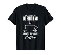 Comment me Faire Faire n'importe Quoi dire Que Nous Allons arrêter et Prendre Un café T-Shirt