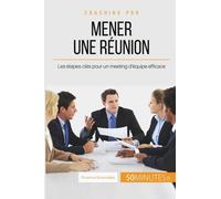 Comment Mener Une Réunion Efficace ? - Les Étapes À Suivre Pour Atteindre Ses Objectifs
