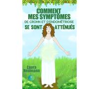 Comment mes symptômes de Crohn et d'endométriose se sont atténués - Laura Neumann - Le Lys Bleu - Poche - Témoignage
