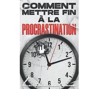 Comment Mettre Fin À La Procrastination: Collection Développement Personnel