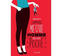 Comment mettre un homme dans votre poche – Hachette Pratique