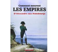 Comment meurent les empires: D'Alexandre aux Habsbourgs