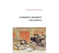 Comment meurent les saints ? - Jacques Gauthier - Artege - broché - Essai