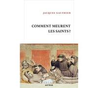 Comment meurent les saints ? Jacques Gauthier (Auteur)