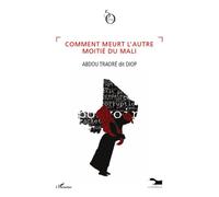 Comment meurt l'autre moitié du Mali - Abdou Traoré dit Diop - L'harmattan - broché - Essai