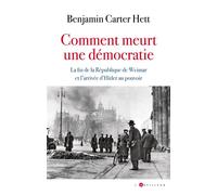 Comment meurt une démocratie La fin de la République de Weimar et l'arrivée d'Hitler au pouvoir - Benjamin Carter Hett - L'artilleur - broché - Essai