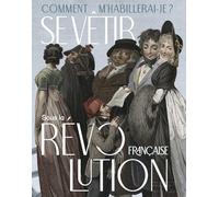 Comment m'habillerai-je ?: Se vêtir sous la Révolution française (1789-1804)