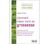 Comment mieux vivre sa grossesse - Carole Prost - Dangles - broché - Essai