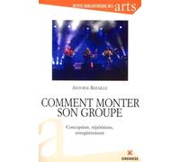 Comment monter son groupe Conception, répétitions, enregistrement - Antoine Bataille - Gremese - broché - Guide