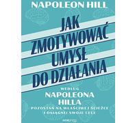 Comment motiver l'esprit à l'action selon Napoléon Hill. (Buch auf Polnisch)