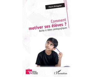 Comment motiver ses élèves ? Boîte à idées pédagogiques - Pierre Bringuier - L'harmattan - broché - Guide