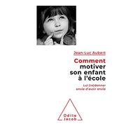 Comment motiver son enfant à l'école: Lui (re)donner envie d'avoir envie