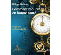Comment mourir en bonne santé - Le guide du bien vieillir