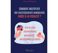 Comment multiplier vos investissements immobiliers grâce à la fiscalité ?