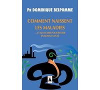 Comment naissent les maladies: ... et que faire pour rester en bonne santé