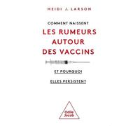 Comment naissent les rumeurs autour des vaccins (et pourquoi elles persistent) Heidi J. Larson (Auteur)