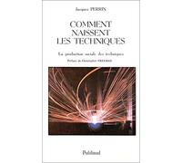 Comment naissent les techniques : La production sociale des techniques
