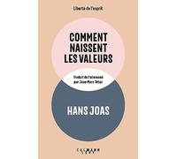 Hans Joas – Comment naissent les valeurs – Essai – Broché – Éditions Calmann-Lévy