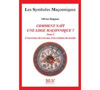 Comment nait une loge maçonnique ?: L'ouverture des travaux et la création du monde T1
