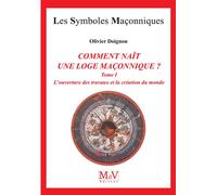 Comment nait une loge maçonnique ? L'ouverture des travaux et la création du monde T1 - Olivier Doignon - La Maison De Vie - broché - Essai