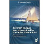 Comment naviguer dans les eaux troubles d'un océan d'absurdités ? François Le Poultier (Auteur)