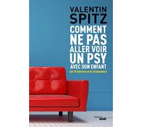 Comment ne pas aller voir un psy avec son enfant: En 10 histoires et en 10 épisodes
