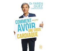 Comment (ne pas) avoir une crise cardiaque - Fabien Guez - J'ai Lu - Poche - Guide