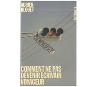 Comment Ne Pas Devenir Écrivain Voyageur