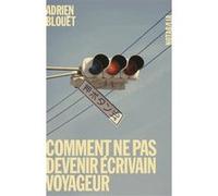 Comment ne pas devenir écrivain voyageur Adrien Blouët (Auteur)
