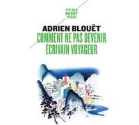 Adrien Blouët – Comment ne pas devenir écrivain voyageur – Roman – Poche