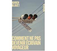 Comment ne pas devenir écrivain voyageur - Adrien Blouët - Noir Sur Blanc - broché - Roman