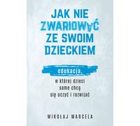 Comment ne pas devenir fou avec son enfant. Miko³aj Marcela (Buch auf Polnisch)