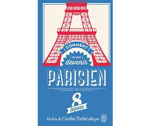 Comment [ne pas] devenir Parisien en 8 leçons