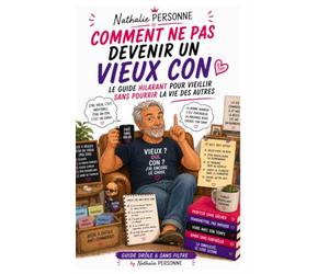 Comment ne pas devenir un vieux con Le guide hilarant pour vieillir sans pourrir la vie des autres: Un livre à lire, relire, offrir ! Vieillir, oui. ... aigri, râleur et réactionnaire ? Non merci.