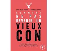 Comment ne pas devenir un vieux con Sophie-Marie Larrouy (Auteur), Mademoiselle Navie (Auteur)