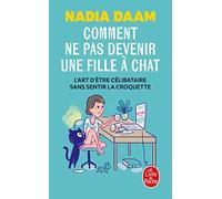Comment ne pas devenir une fille à chat: L'Art d'être célibataire sans sentir la croquette