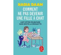 Comment ne pas devenir une fille à chat L'Art d'être célibataire sans sentir la croquette - Nadia Daam - Lgf - Poche - Essai
