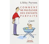 Comment ne pas élever des enfants parfaits Libby Purves (Auteur)