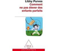 Comment ne pas élever des enfants parfaits Libby Purves (Auteur)