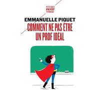 Emmanuelle Piquet – Comment ne pas être un prof idéal – Guide – Poche