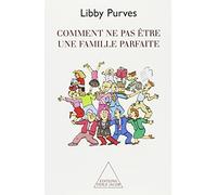 Comment ne pas être une famille parfaite - Libby Purves - Odile Jacob - broché - Guide