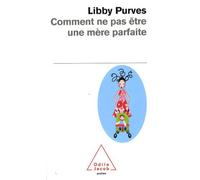 Comment Ne Pas Être Une Mère Parfaite