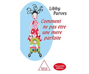 Comment ne pas être une mère parfaite: Nouvelle édition