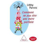 Comment ne pas être une mère parfaite Nouvelle édition - Libby Purves - Odile Jacob - broché - Guide