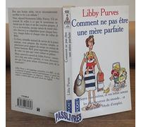 Comment ne pas être une mère parfaite: Ou l'art de se débrouiller pour avoir la paix