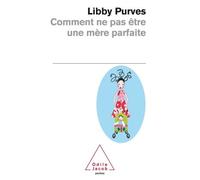 Comment ne pas être une mère parfaite ou L'art de se débrouiller pour avoir la paix - Libby Purves - Odile Jacob - Poche - Guide