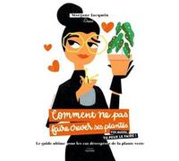 Comment ne pas faire crever ses plantes Morgane Jacqmin (Auteur)