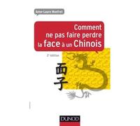 Comment ne pas faire perdre la face à un Chinois - 2e éd. - Prix DCF - 2012 2nde édition - Anne-Laure Monfret - Dunod - broché - Guide