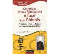 Comment ne pas faire perdre la face à un chinois ?: Petit guide à l'usage de ceux qui travaillent avec la Chine