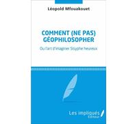 Comment (ne pas) géophilosopher Ou l'art d'imaginer Sisyphe heureux - Léopold Mfouakouet - Les Impliqués - broché - Essai